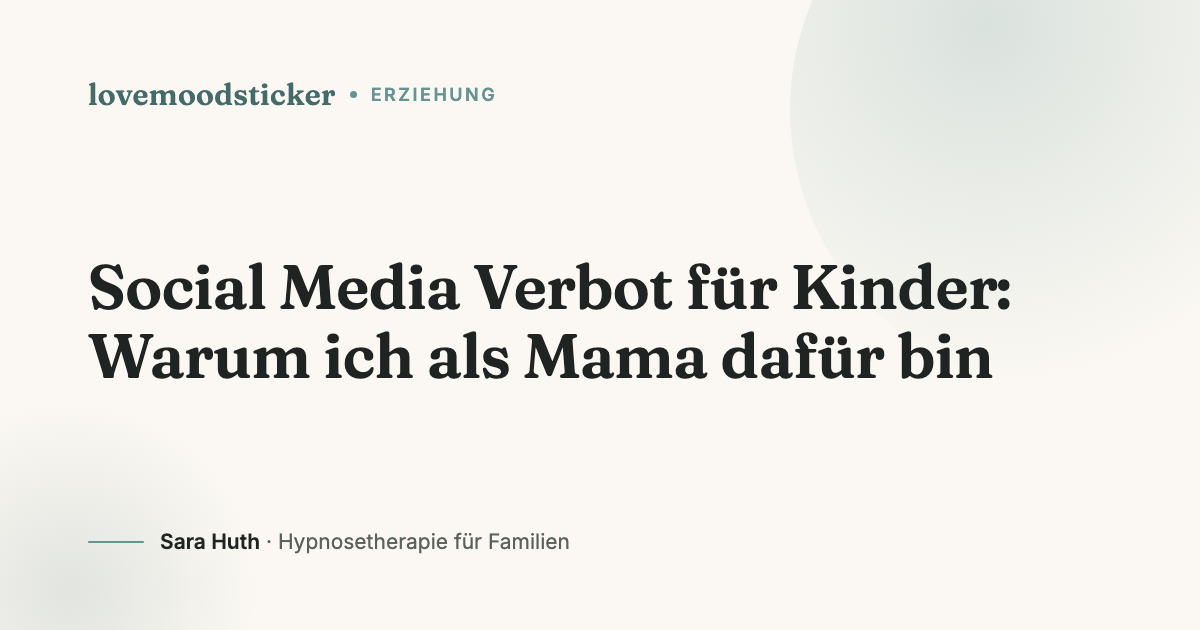 Social Media Verbot für Kinder: Warum ich als Mama dafür bin